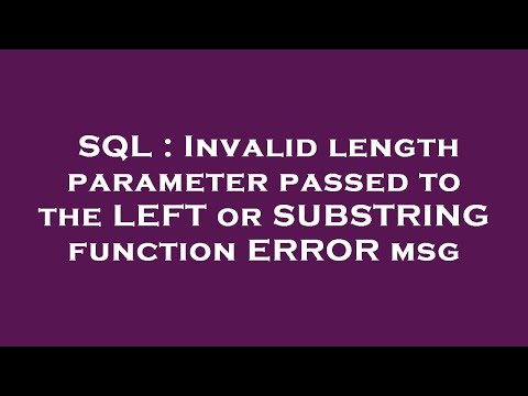 SQL : Invalid length parameter passed to the LEFT or SUBSTRING function ERROR msg