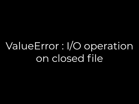 Python :ValueError : I/O operation on closed file(5solution)