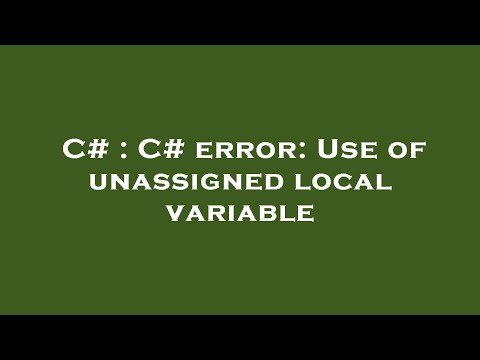 C# : C# error: Use of unassigned local variable