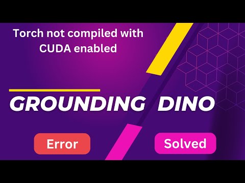 Grounding DINO | AssertionError: Torch not compiled with CUDA enabled | Solve Easily