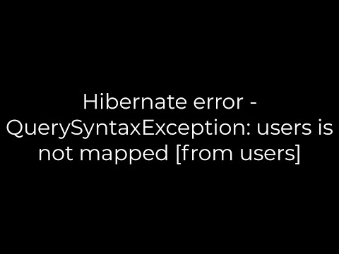 Java :Hibernate error - QuerySyntaxException: users is not mapped [from users](5solution)
