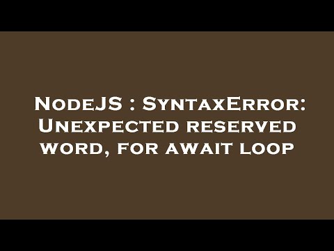 NodeJS : SyntaxError: Unexpected reserved word, for await loop