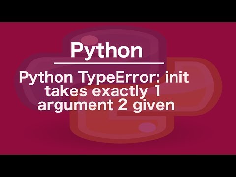 Python TypeError:   init   takes exactly 1 argument 2 given