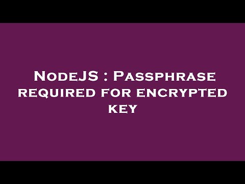 NodeJS : Passphrase required for encrypted key