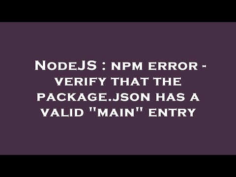 NodeJS : npm error - verify that the package.json has a valid