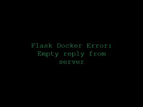 Flask Docker Error:   Empty reply from server