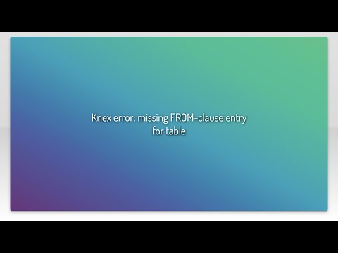 Knex error: missing FROM-clause entry for table