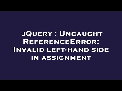 jQuery : Uncaught ReferenceError: Invalid left-hand side in assignment