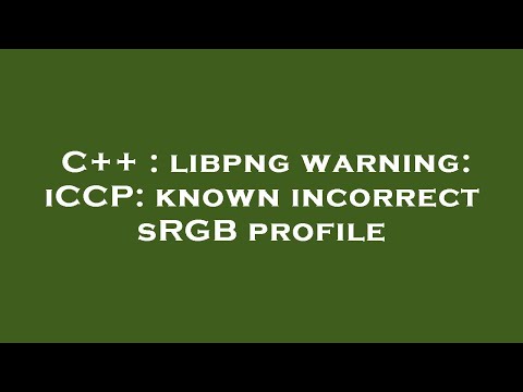 C++ : libpng warning: iCCP: known incorrect sRGB profile