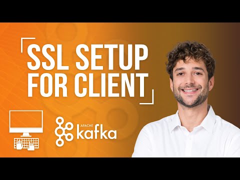 SSL Setup for Kafka Clients Tutorial