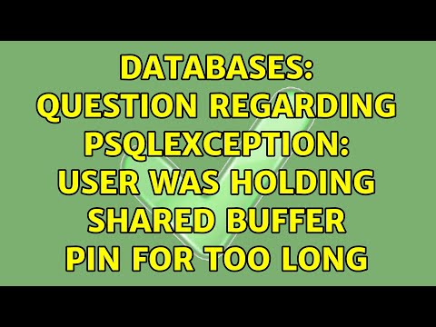 Databases: Question regarding PSQLException: User was holding shared buffer pin for too long
