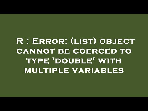 R : Error: (list) object cannot be coerced to type 'double' with multiple variables