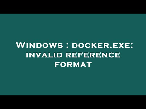 Windows : docker.exe: invalid reference format