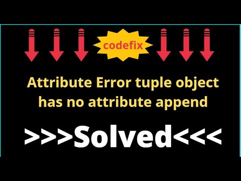 AttributeError 'tuple' object has no attribute 'append' - Solved