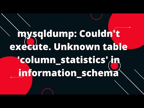 mysqldump: Couldn't execute. Unknown table 'column_statistics' in information_schema