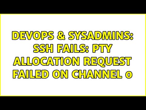 DevOps & SysAdmins: SSH fails: PTY allocation request failed on channel 0 (7 Solutions!!)