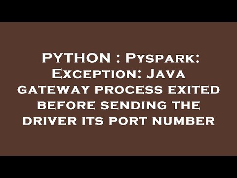 PYTHON : Pyspark: Exception: Java gateway process exited before sending the driver its port number