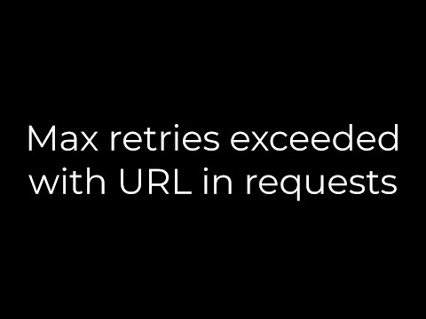 Python :Max retries exceeded with URL in requests(5solution)