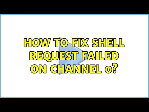 How to fix shell request failed on channel 0?