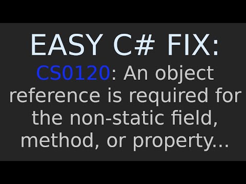 CS0120: An object reference is required for the non-static field, method, or property...  Easy Fix