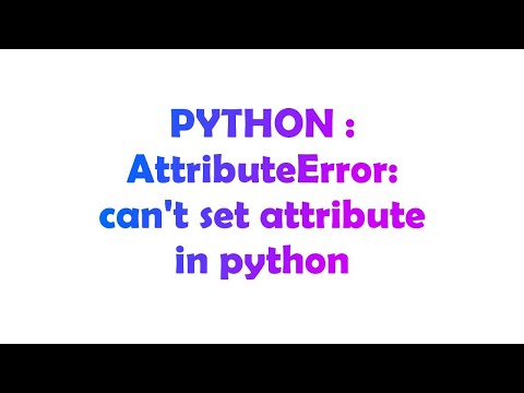 PYTHON : AttributeError: can't set attribute in python