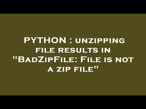 PYTHON : unzipping file results in