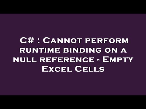 C# : Cannot perform runtime binding on a null reference - Empty Excel Cells