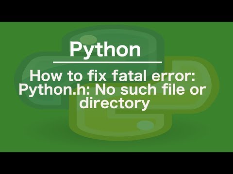 How to fix fatal error: Python.h: No such file or directory