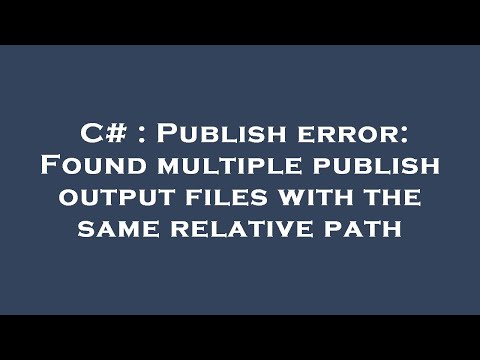 C# : Publish error: Found multiple publish output files with the same relative path