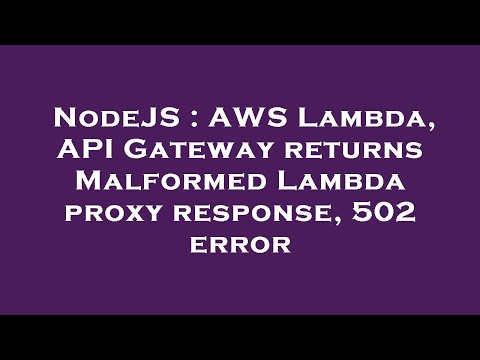 NodeJS : AWS Lambda, API Gateway returns Malformed Lambda proxy response, 502 error