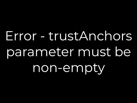 Java :Error - trustAnchors parameter must be non-empty(5solution)