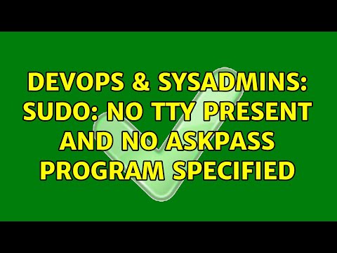 DevOps & SysAdmins: sudo: no tty present and no askpass program specified (3 Solutions!!)