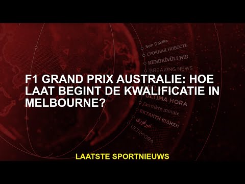 F1 Grand Prix Australië: hoe laat begint de kwalificatie in Melbourne?