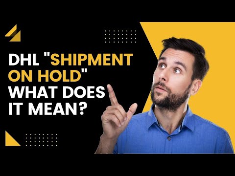 DHL Shipment on Hold: What Does it Mean? What do you do?