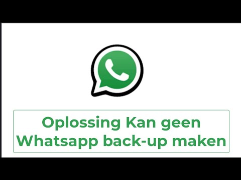 Oplossing Kan geen Whatsapp back up maken